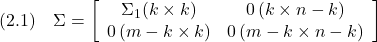 \displaystyle{(2.1)\quad \Sigma= \left[\begin{array}{cc} \Sigma_1(k\times k) & 0\,(k\times n-k)\\ 0\,(m-k\times k) & 0\,(m-k\times n-k) \end{array}\right] }