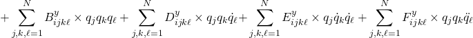 \displaystyle{+\sum_{j,k,\ell=1}^N{B^y_{ijk\ell}}  \times q_j q_k q_\ell+\sum_{j,k,\ell=1}^N{D^y_{ijk\ell}}  \times q_j q_k \dot{q}_\ell {+\sum_{j,k,\ell=1}^N{E^y_{ijk\ell}}  \times q_j \dot{q}_k \dot{q}_\ell+\sum_{j,k,\ell=1}^N F^y_{ijk\ell}  \times q_j q_k \ddot{q}_\ell}