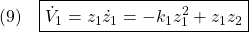 \displaystyle{(9)\quad \boxed{\dot{V}_1=z_1\dot{z}_1=-k_1z_1^2+z_1z_2} }