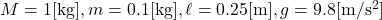 M=1{\rm [kg]},m=0.1{\rm [kg]},\ell=0.25{\rm [m]},g=9.8{\rm [m/s^2]}