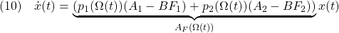 \displaystyle{(10)\quad \dot{x}(t)=\underbrace{(p_1(\Omega(t))(A_1-BF_1)+p_2(\Omega(t))(A_2-BF_2))}_{A_F(\Omega(t))}x(t) }