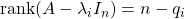 \displaystyle{{\rm rank}(A-\lambda_i I_n)=n-q_i}