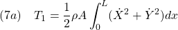 \displaystyle{(7a)\quad T_1 = \frac{1}{2} \rho A \int_0^{L} (\dot{X}^2+\dot{Y}^2)dx }