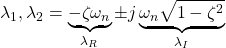 \lambda_1,\lambda_2=\underbrace{-\zeta\omega_n}_{\lambda_R}\pm j\underbrace{\omega_n\sqrt{1-\zeta^2}}_{\lambda_I}