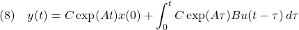 \displaystyle{(8)\quad y(t)=C\exp(At)x(0)+\int_0^tC\exp(A\tau)Bu(t-\tau)\,d\tau}