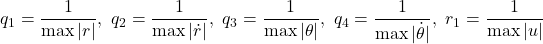 \displaystyle{q_1=\frac{1}{\max |r|},\ q_2=\frac{1}{\max |\dot{r}|},\ q_3=\frac{1}{\max |\theta|},\ q_4=\frac{1}{\max |\dot{\theta}|},\ r_1=\frac{1}{\max |u|}}