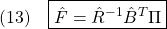 \displaystyle{(13)\quad \boxed{\hat{F}=\hat{R}^{-1}\hat{B}^T\Pi}}