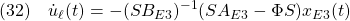 \displaystyle{(32)\quad  {\dot u}_\ell(t)=-(SB_{E3})^{-1}(SA_{E3}-\Phi S)x_{E3}(t) }