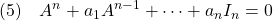 \displaystyle{(5)\quad A^n+a_1A^{n-1}+\cdots+a_nI_n=0 }