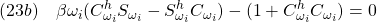 \displaystyle{(23b)\quad \beta\omega_i(C^h_{\omega_i}S_{\omega_i}-S^h_{\omega_i}C_{\omega_i})-(1+C^h_{\omega_i}C_{\omega_i})=0}