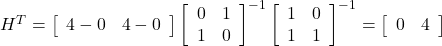 H^T= \left[\begin{array}{cc} 4-0 & 4-0 \end{array}\right] \left[\begin{array}{cc} 0 & 1 \\ 1 & 0 \end{array}\right]^{-1} \left[\begin{array}{cc} 1 & 0 \\ 1 & 1 \end{array}\right]^{-1} =\left[\begin{array}{cc} 0 & 4 \end{array}\right]