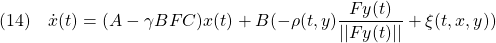 \displaystyle{(14)\quad  \dot{x}(t)=(A-\gamma BFC)x(t)+B(-\rho(t,y)\frac{Fy(t)}{||Fy(t)||}+\xi(t,x,y)) }