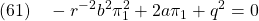 \displaystyle{(61)\quad -r^{-2}b^2\pi_1^2+2a\pi_1+q^2=0 \label{eq7.2.22}}