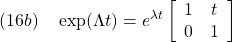 \displaystyle{(16b)\quad \exp(\Lambda t)= e^{\lambda t} \left[\begin{array}{cc} 1 & t\\ 0 & 1 \end{array}\right] }