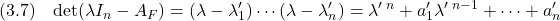 \displaystyle{(3.7)\quad {\rm det}(\lambda I_n-A_F)&=&(\lambda-\lambda'_1)\cdots(\lambda-\lambda'_n)\nonumber\\ &=&\lambda'\,^n+a'_1\lambda'\,^{n-1}+\cdots+a'_n }