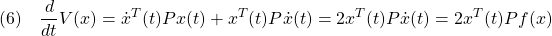 \displaystyle{(6)\quad %\begin{array}{l} \frac{d}{dt}V(x)=\dot{x}^T(t)Px(t)+x^T(t)P\dot{x}(t)=2x^T(t)P\dot{x}(t)=2x^T(t)Pf(x) %\end{array} }