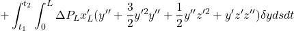 \displaystyle{+\int_{t_1}^{t_2}\int_0^L\Delta P_L x_L'(y''+{3\over 2}y'^2y''+{1\over 2}y''z'^2+y'z'z'')\delta yds dt }