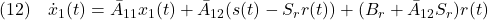 \displaystyle{(12)\quad  \dot{x}_1(t)=\bar{A}_{11}x_1(t)+\bar{A}_{12}(s(t)-S_rr(t))+(B_r+\bar{A}_{12}S_r)r(t) }