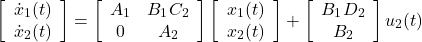 \begin{equation*} \left[\begin{array}{c} \dot{x}_1(t) \\ \dot{x}_2(t) \end{array}\right]= \left[\begin{array}{cc} A_1 & B_1C_2 \\ 0 & A_2 \end{array}\right] \left[\begin{array}{c} x_1(t) \\ x_2(t) \end{array}\right] + \left[\begin{array}{cc} B_1D_2 \\ B_2 \end{array}\right] u_2(t) \end{equation*}