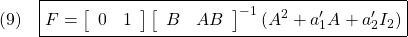 \displaystyle{(9)\quad \boxed{F= \left[\begin{array}{ccc} 0 &1 \end{array}\right] \left[\begin{array}{ccc} B &AB \end{array}\right]^{-1} (A^2+a_1'A+a_2'I_2)} }