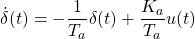 \displaystyle{ \dot{\delta}(t)=-\frac{1}{T_a}\delta(t)+\frac{K_a}{T_a}u(t) }