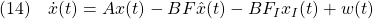 \displaystyle{(14)\quad \dot{x}(t)=Ax(t)-BF\hat{x}(t)-BF_Ix_I(t)+w(t) }