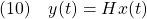 \displaystyle{(10)\quad y(t)=Hx(t) }