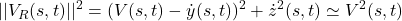 \displaystyle{||V_R(s,t)||^2=(V(s,t)-\dot{y}(s,t))^2+\dot{z}^2(s,t)\simeq V^2(s,t)}