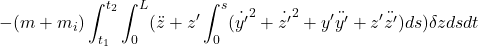 \displaystyle{- (m+m_i)\int_{t_1}^{t_2}\int_0^L(\ddot z+z'\int_0^s({\dot{y'}}^2+{\dot{z'}}^2+y'\ddot{y'}+z'\ddot{z'})ds)\delta z dsdt }