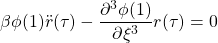 \displaystyle{\beta\phi(1)\ddot{r}(\tau)-\frac{\partial^3 \phi(1)}{\partial \xi^3}r(\tau)=0 }