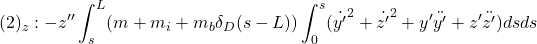 \displaystyle{(2)_z:-z''\int_s^L (m+m_i+m_b\delta_D(s-L))\int_0^s({\dot{y'}}^2+{\dot{z'}}^2+y'\ddot{y'}+z'\ddot{z'})dsds }