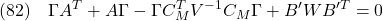 \displaystyle{(82)\quad \Gamma A^T+A\Gamma-\Gamma C_M^TV^{-1}C_M\Gamma+B'WB'^T=0 }