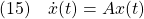 \displaystyle{(15)\quad \dot{x}(t)=Ax(t) }