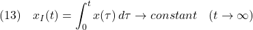 \displaystyle{(13)\quad x_I(t)=\int_0^tx(\tau)\,d\tau \rightarrow constant \quad (t\rightarrow\infty) }