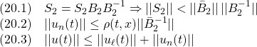 \displaystyle{ \begin{array}{l} (20.1)\quad S_2=S_2B_2 B_2^{-1} \Rightarrow ||S_2||<||\bar{B}_{2}||\,||B_2^{-1}||\\ (20.2)\quad ||u_n(t)||\le\rho(t,x)||\bar{B}_{2}^{-1}||\\ (20.3)\quad ||u(t)||\le ||u_\ell(t)||+||u_n(t)|| \end{array} }