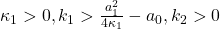 \kappa_1>0, k_1>\frac{a_1^2}{4\kappa_1}-a_0, k_2>0