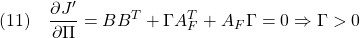 \displaystyle{(11)\quad \frac{\partial J'}{\partial\Pi}&=&BB^T+\Gamma A_F^T+A_F\Gamma=0\Rightarrow \Gamma>0 }