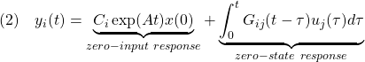 \displaystyle{(2)\quad y_i(t)=\underbrace{C_i\exp(At)x(0)}_{zero-input\ response} +\underbrace{\int_0^tG_{ij}(t-\tau)u_j(\tau)d\tau}_{zero-state\ response}}