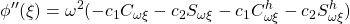 \displaystyle{\phi''(\xi)=\omega^2(-c_1C_{\omega\xi}-c_2S_{\omega\xi}-c_1C^h_{\omega\xi}-c_2S^h_{\omega\xi})}