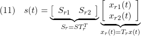 \displaystyle{(11)\quad s(t)= \underbrace{ \left[\begin{array}{cc} S_{r1} & S_{r2} \\ \end{array}\right] }_{S_r=ST_r^T} \underbrace{ \left[\begin{array}{c} x_{r1}(t)\\ x_{r2}(t) \end{array}\right] }_{x_r(t)=T_rx(t)} }