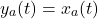 \begin{equation*} y_a(t)=x_a(t) \end{equation*}