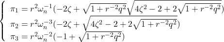 \left\{\begin{array}{l} \pi_1=r^2\omega_n^{-1}(-2\zeta+\sqrt{1+r^{-2}q^2} \sqrt{4\zeta^2-2+2\sqrt{1+r^{-2}q^2}}) \\ \pi_2=r^2\omega_n^{-3}(-2\zeta+\sqrt{4\zeta^2-2+2\sqrt{1+r^{-2}q^2}}) \\ \pi_3=r^2\omega_n^{-2}(-1+\sqrt{1+r^{-2}q^2}) \end{array}\right.