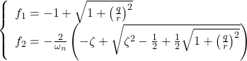 \displaystyle{ \left\{\begin{array}{l} f_1=-1+\sqrt{1+\left(\frac{q}{r}\right)^2}\\ f_2=-\frac{2}{\omega_n}\left(-\zeta+\sqrt{\zeta^2-\frac{1}{2}+\frac{1}{2}\sqrt{1+\left(\frac{q}{r}\right)^2}}\right) \end{array}\right. }