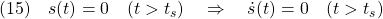 \displaystyle{(15)\quad s(t)=0\quad(t>t_s) \quad\Rightarrow\quad \dot{s}(t)=0\quad(t>t_s) }