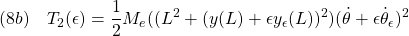 \displaystyle{(8b)\quad T_2(\epsilon) = \frac{1}{2} M_e ((L^2+({y}(L)+\epsilon{y}_\epsilon(L))^2)(\dot{\theta}+\epsilon\dot{\theta}_\epsilon)^2 }