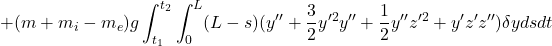 \displaystyle{ +(m+m_i-m_e)g\int_{t_1}^{t_2}\int_0^L(L-s)(y''+{3\over 2}y'^2y''+{1\over 2}y''z'^2+y'z'z'')\delta ydsdt }