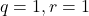 q=1, r=1