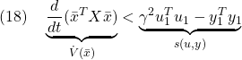 \displaystyle{(18)\quad \underbrace{\frac{d}{dt}(\bar{x}^TX\bar{x})}_{\dot{V}(\bar{x})} <\underbrace{\gamma^2 u_1^Tu_1-y_1^Ty_1}_{s(u,y)} }