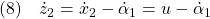 \displaystyle{(8)\quad \dot{z}_2=\dot{x}_2-\dot{\alpha}_1=u-\dot{\alpha}_1 }