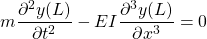 \displaystyle{m\frac{\partial^2 y(L)}{\partial t^2}-EI\frac{\partial^3 y(L)}{\partial x^3}=0 }